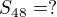 $S_{48}=?$
