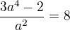 $\frac{3a^{4} - 2}{a^{2}}=8$