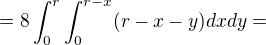 $=8\int_{0}^{r}\int_{0}^{r-x}(r-x-y)dxdy=$