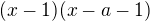 $(x-1)(x-a-1)$