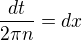 $\frac{dt}{2\pi n }=dx$