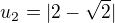 $u_{2} =|2-\sqrt 2 | $