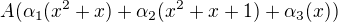 $A(\alpha _{1}(x^{2}+x)+\alpha _{2}(x^{2}+x+1)+\alpha _{3}(x))$