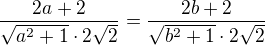 kopírovat do textarea $\frac{2a+2}{\sqrt{a^2+1}\cdot2\sqrt2}=\frac{2b+2}{\sqrt{b^2+1}\cdot2\sqrt2}$