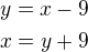 $y = x-9 \nl x=y+9$