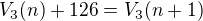 $V_{3}(n)+126=V_{3}(n+1)$