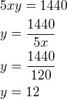 $5xy=1440\nly=\frac{1440}{5 x}\nly=\frac{1440}{120}\nly=12$