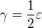 $\gamma =\frac{1}{2}\varepsilon $