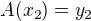 $A(x_2)=y_2$