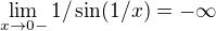 $\lim_{x\to0-}1/\sin (1/x) = -\infty $
