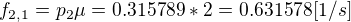 $f_{2,1}=p_{2}\mu= 0.315789*2 = 0.631578[1/s]$