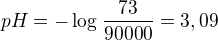 $pH=-\log_{}\frac{73}{90000}=3,09$