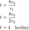 $t=\frac{8v_2}{v_1}\nlt=\frac{ 8v_2}{2v_2}\nlt=4\quad\rm{hodiny}$