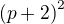 ${(p+2)}^{2}$