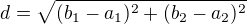 $d=\sqrt{(b_{1}-a_{1})^{2}+(b_{2}-a_{2})^{2}}$