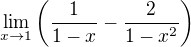 $\lim_{x\to1}\(\frac{1}{1-x}-\frac{2}{1-x^2}\)$