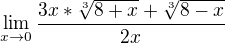 $\lim_{x\to0} \frac{3x*\sqrt[3]{8+x}+\sqrt[3]{8-x}}{{2x}{}}$