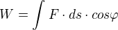 $W = \int_{}^{}F\cdot ds\cdot cos\varphi $