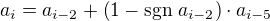 $a_i=a_{i-2}+\left(1-{\rm sgn}\ a_{i-2}\right)\cdot a_{i-5}$