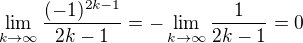$\lim_{k\to \infty} \frac{(-1)^{2k-1}}{2k-1}=- \lim_{k\to \infty} \frac{1}{2k-1}=0$