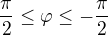 $\frac{\pi}{2} \le \varphi \le -\frac{\pi}{2}$