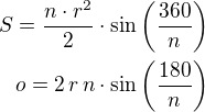 $S=\frac{n\cdot r^2}{2}\cdot\sin\left(\frac{360}{n}\right)\\o=2\,r\,n\cdot\sin\left(\frac{180}{n}\right)$