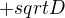 $ +sqrt{D} $