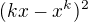 $ (kx-x^k)^2$