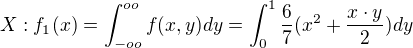 kopírovat do textarea $X:f_{1}(x)=\int_{-oo}^{oo}f(x,y)dy=\int_{0}^{1}\frac{6}{7}(x^{2}+\frac{x\cdot y}{2})dy$