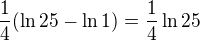 $\frac{1}{4}(\ln 25-\ln 1)=\frac{1}{4}\ln 25$