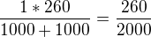 $\frac{1*260}{1000+1000}=\frac{260}{2000}$