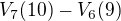$V_7(10) - V_6(9)$