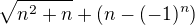 $\sqrt{n^2+n}+(n-(-1)^n)$