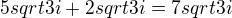 $5sqrt{3}i+2sqrt{3}i=7sqrt{3}i$