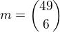 $m={49\choose 6}$
