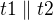 $t1 \parallel t2$
