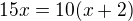 $15x=10(x+2)$