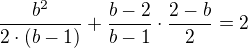$\frac{b^{2}}{2\cdot (b-1)}+\frac{b-2}{b-1}\cdot \frac{2-b}{2}=2$