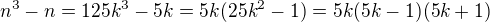 $n^3-n=125k^3-5k=5k(25k^2-1)=5k(5k-1)(5k+1)$