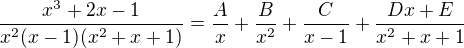 kopírovat do textarea $\frac{x^3+2x-1}{x^2(x-1)(x^2+x+1)}=\frac{A}{x}+\frac{B}{x^2}+\frac{C}{x-1}+\frac{Dx+E}{x^2+x+1}$