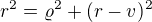 $r^{2}=\varrho^{2}+(r-v)^{2}$