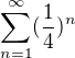 $\sum_{n=1}^{\infty }(\frac{1}{4})^n$