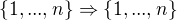 $ \{1,...,n\} \Rightarrow \{1,...,n\} $