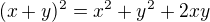 $(x+y)^2=x^2+y^2+2xy$