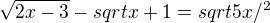 $\sqrt{2x - 3}-sqrt{x + 1}=sqrt{5x}/^2$