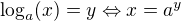 $\log_a(x)=y \Leftrightarrow x=a^y$