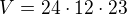 $V = 24\cdot 12\cdot 23$