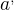 $a^{,}$