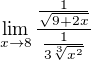 $\lim_{x\to8}\frac{\frac{1}{\sqrt{9+2x}}}{\frac{1}{3\sqrt[3]{x^{2}}}}$
