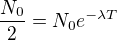 $\frac{N_0}2=N_0e^{-\lambda T}$
